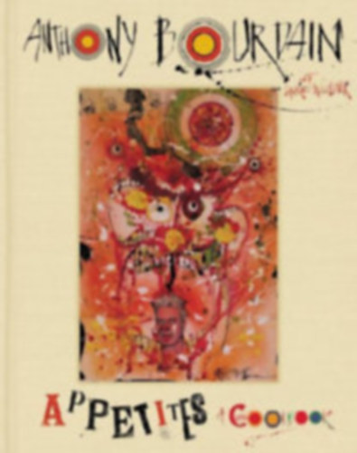 Bourdain, Anthony - Woolever, Laurie: Appetites - A Cookbook antikvár