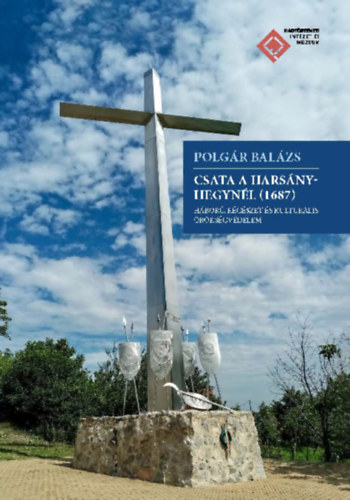Polgár Balázs: Csata a Harsány-hegynél (1687). Háború, régészet és kulturális örökségvédelem antikvár