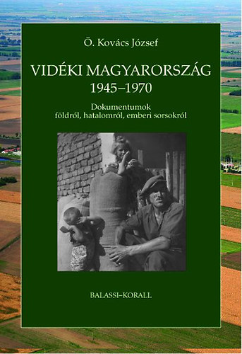 Ö. Kovács József: A paraszti társadalom felszámolása a kommunista  diktatúrában - A vidéki Magyarország politikai társadalomtörténete  1945-1965 | könyv | bookline