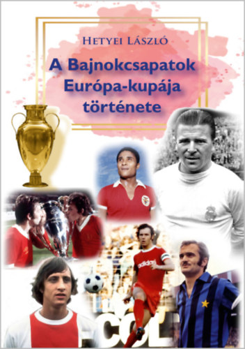 Hetyei László: A Bajnokcsapatok Európa-kupája története antikvár