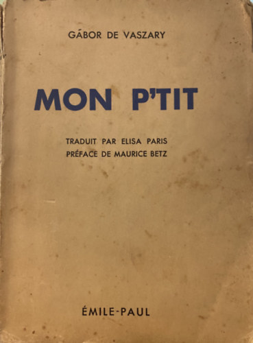 Gábor de Vaszary: Mon p'tit: traduit par elisa paris préface de maurice betz antikvár