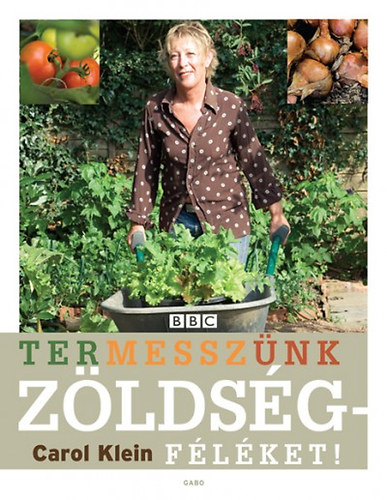 Klein, Carol: Termesszünk zöldségféléket! antikvár
