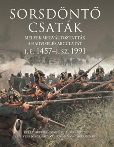 Martin J. Dougherty, Christer Jorgensen, Chris McNab, Dr. Chris Mann, Kelly Devries: Sorsdöntő csaták antikvár