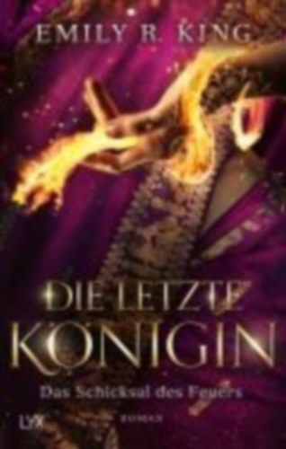 King, Emily R.: King, E: Die letzte Königin - Das Schicksal des Feuers idegen