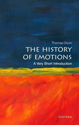 Dixon, Thomas: The History of Emotions: A Very Short Introduction idegen