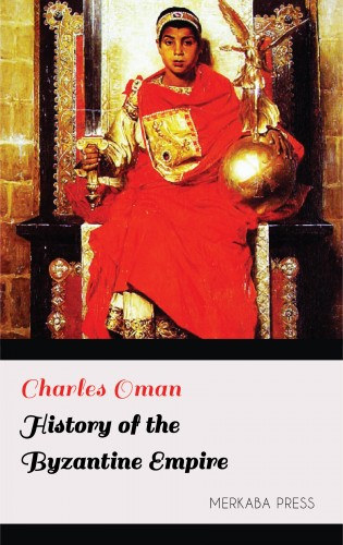 Charles Oman: History of the Byzantine Empire e-Könyv