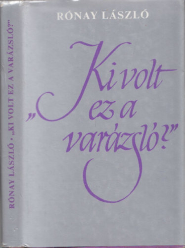 Rónay László (Szerk.): Ki volt ez a varázsló? (Kosztolányi Dezső a vallomások és emlékezések tükrében) antikvár