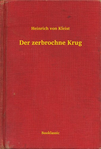 Heinrich von Kleist: Der zerbrochne Krug e-Könyv