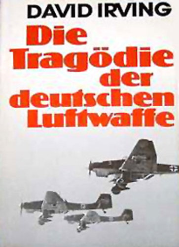 David Irving: Die Tragödie der deutschen Luftwaffe idegen