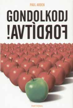 Paul Arden: Gondolkodj fordítva! könyv