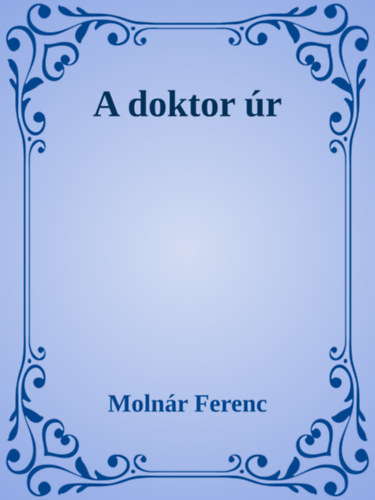 Molnár Ferenc: A doktor úr e-Könyv