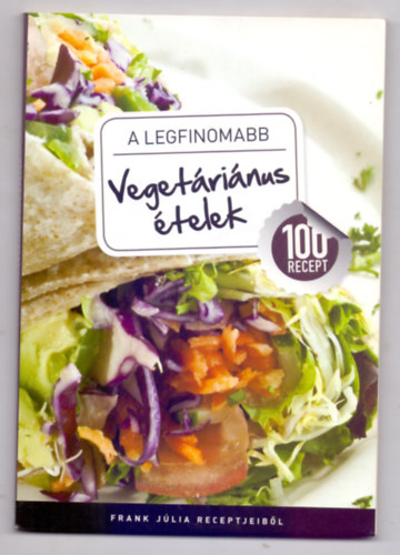 Frank Júlia: A legfinomabb vegetáriánus ételek - 100 recept Frank Júlia receptjeiből antikvár