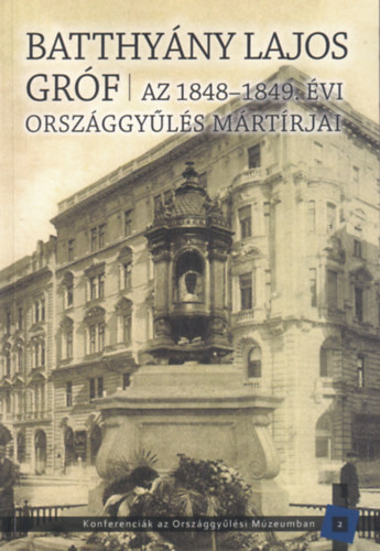 Kedves Gyula (szerk.), Pelyach István (szerk.): Batthyány Lajos gróf - Az 1848-1849. évi országgyűlés mártírjai antikvár