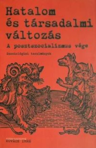 Kovách Imre (szerk.): Hatalom és társadalmi változás - A posztszocializmus vége antikvár