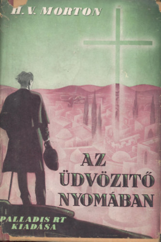 H. V. Morton: Az üdvözítő nyomában I. antikvár