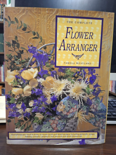 Pamela Westland: The Complete Flower Arranger (Virágdíszek - angol nyelvű) antikvár