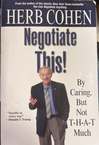 Herb Cohen: Negotiate This! - By Caring, But Not T-H-A-T Much antikvár