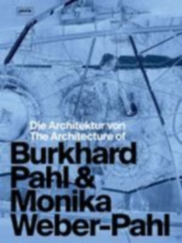 Die Architektur von Burkhard Pahl & Monika Weber-Pahl / The Architecture of Burkhard Pahl & Monika Weber-Pahl idegen