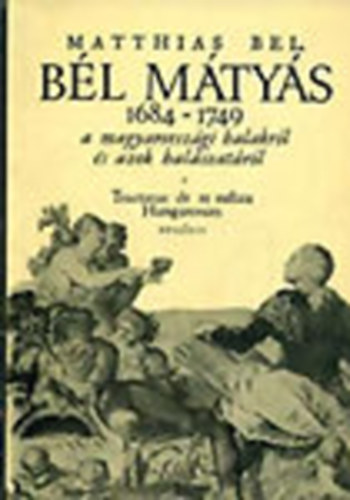 Deák András: Bél Mátyás élete és munkássága - De piscatione Hungarica (A magyarországi halászatról) fordítás antikvár