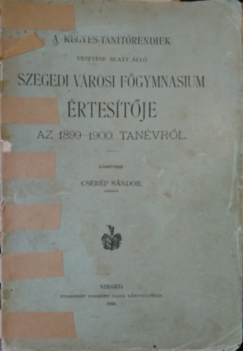 A Kegyes-tanítórendiek vezetése alatt álló Szegedi városi Főgymnasium értesítője az 1899-1900. tanévről antikvár