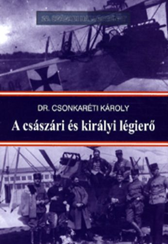 Dr. Csonkaréti Károly: A császári és királyi légierő könyv