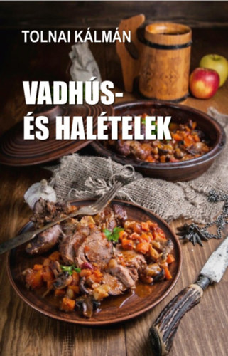 Tolnai Kálmán: Vadhús- és halételek könyv