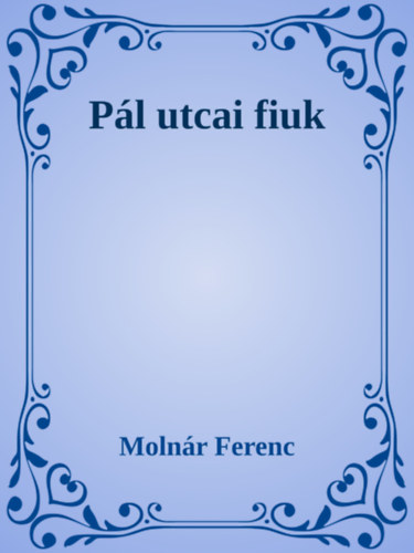 Molnár Ferenc: Pál utcai fiúk e-Könyv