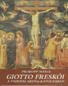 Prokopp Mária: Giotto freskói a padovai Aréna-kápolnában antikvár