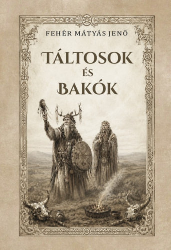 Fehér M. Jenő: Táltosok és bakók könyv