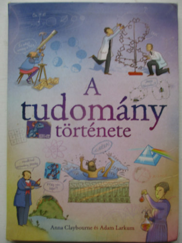Anna Claybourne, Adam Larkum: A tudomány története antikvár