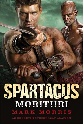Mark Morris: Spartacus - Morituri antikvár