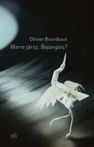 Olivier Bourdeaut: Merre jársz, Bojangles? antikvár