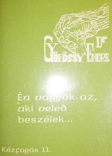Dr. Gyökössy Endre: Kézfogás 11. - Én vagyok az, aki veled beszélek... könyv
