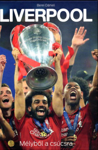 Berei Dániel: Liverpool - Mélyből a csúcsra antikvár