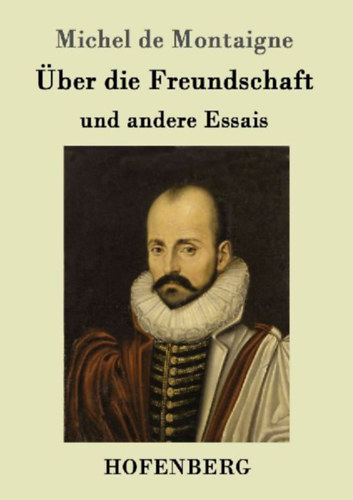 Michel De Montaigne: Über die Freundschaft idegen