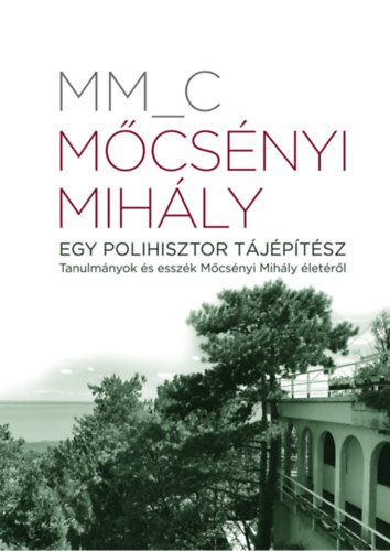 Mőcsényi Mihály - Egy polihisztor tájépítész akciós termékkép 1