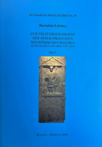 Lőrincz Barnabás: Zur Militärgeschichte der Donauprovinzen des Römischen Reiches Band I. antikvár