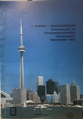 A KANADA - MAGYARORSZÁG önkormányzati és környezetgazdálkodási csereprogram tapasztalatai 1993 antikvár