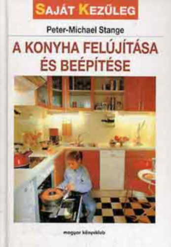 Peter-Michael Stange, Ford.: Héjj Imréné: A konyha felújítása és beépítése (Konyhatervezés; Tervezési segítség; Gépek ismertetése; A vizes központ; Vízcsatlakozások; Fény a konyhában; Anyagismeret; Konyhafelépítés; Kis konyhák; Szabványelemek; Sorházi konyha; Falazott szekrények; Kis segítségek) antikvár
