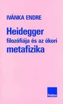 Ivánka Endre: Heidegger filozófiája és az ókori metafizika antikvár