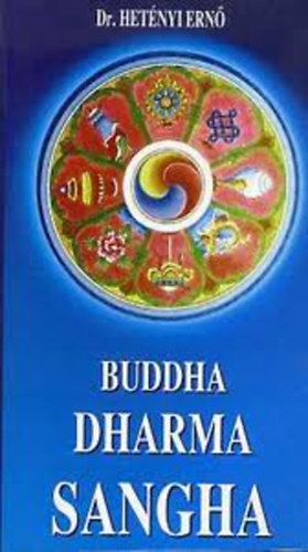 Dr. Hetényi Ernő: Buddha Dharma Sangha - A megvilágosodott élete tanítása és közössége antikvár