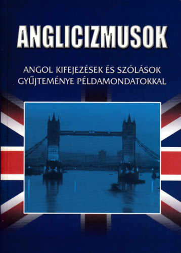 Anglicizmusok (Angol kifejezések és szólások gyűjteménye példamondatokkal) antikvár