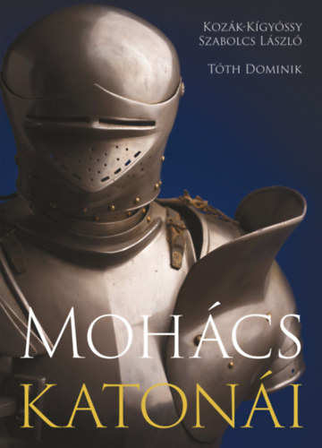 Kozák-Kígyóssy Szabolcs László, Tóth Dominik: Mohács katonái könyv