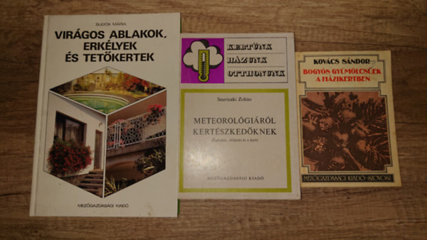 Kovács Sándor, Szuróczki Zoltán, Sulyok Mária: 3 könyv hobbikertészeknek: Bogyós gyümölcsök a házikertben, Meterológiáról kertészkedőknek, Virágos ablakok, erkélyek és tetőkertek antikvár