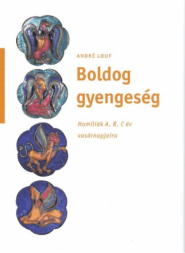 André Louf: Boldog gyengeség – Homíliák A, B, C év vasárnapjaira antikvár