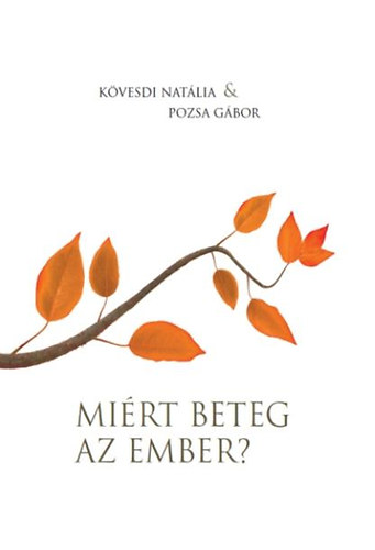 Pozsa Gábor, Kövesdi Natália: Miért beteg az ember? antikvár