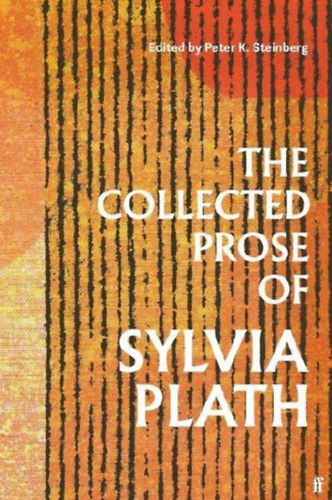 Plath, Sylvia: The Collected Prose of Sylvia Plath idegen
