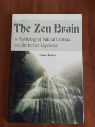 Raven Walker: The Zen Brain-A Psychology of Natural Existence and the Human Experience antikvár