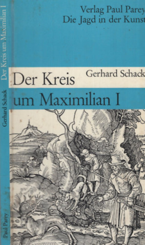 Gerhard Schack: Der Kreis um Maximilian I antikvár