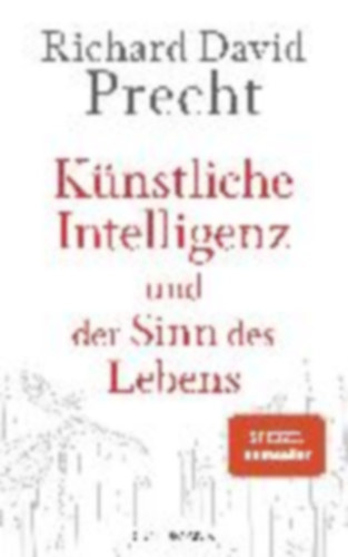 Precht, Richard David: Künstliche Intelligenz und der Sinn des Lebens idegen
